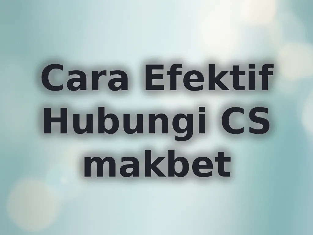 Cara Efektif Hubungi CS makbet